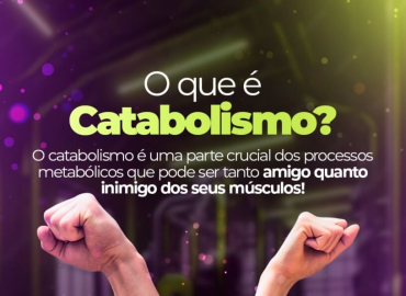 O que é o Catabolismo 